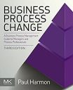 Business Process Change: A Guide for Business Managers and BPM and Six Sigma Professionals (The MK/OMG Press)